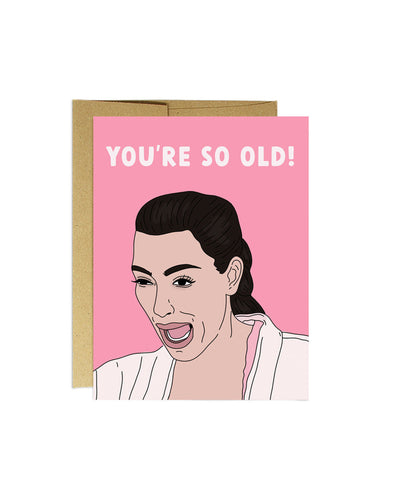 Kim So Old Birthday Greeting Card